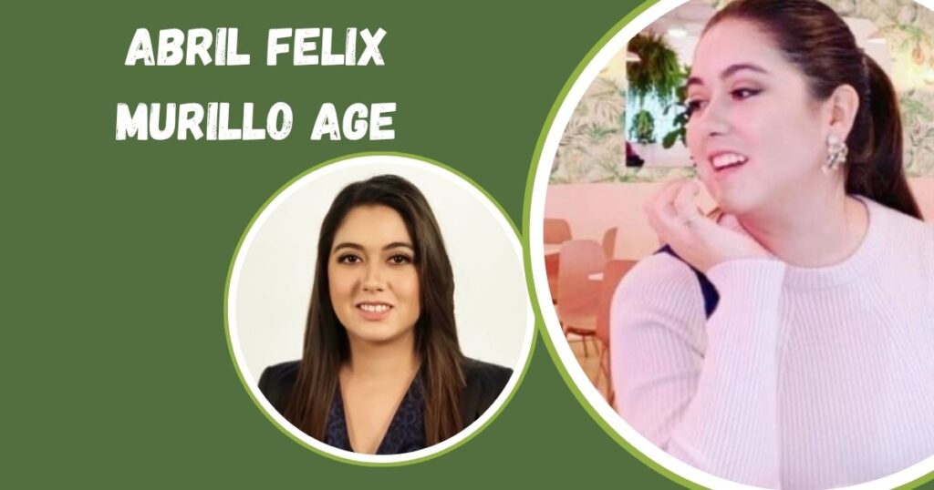 Abril Felix Murillo Age