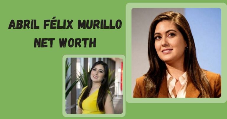 Abril Félix Murillo Net Worth